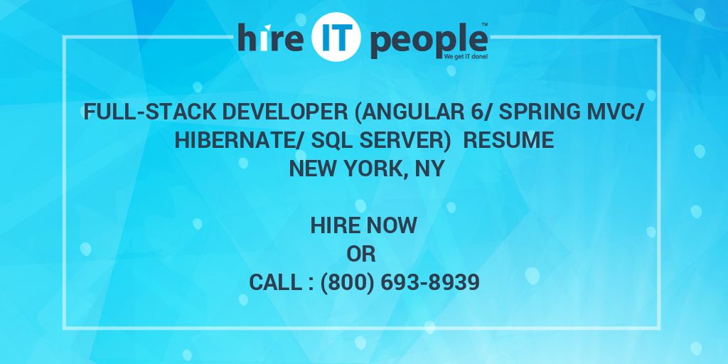 Full Stack Developer Angular 6 Spring MVC Hibernate SQL Server Resume New York NY Hire IT People We get IT done
