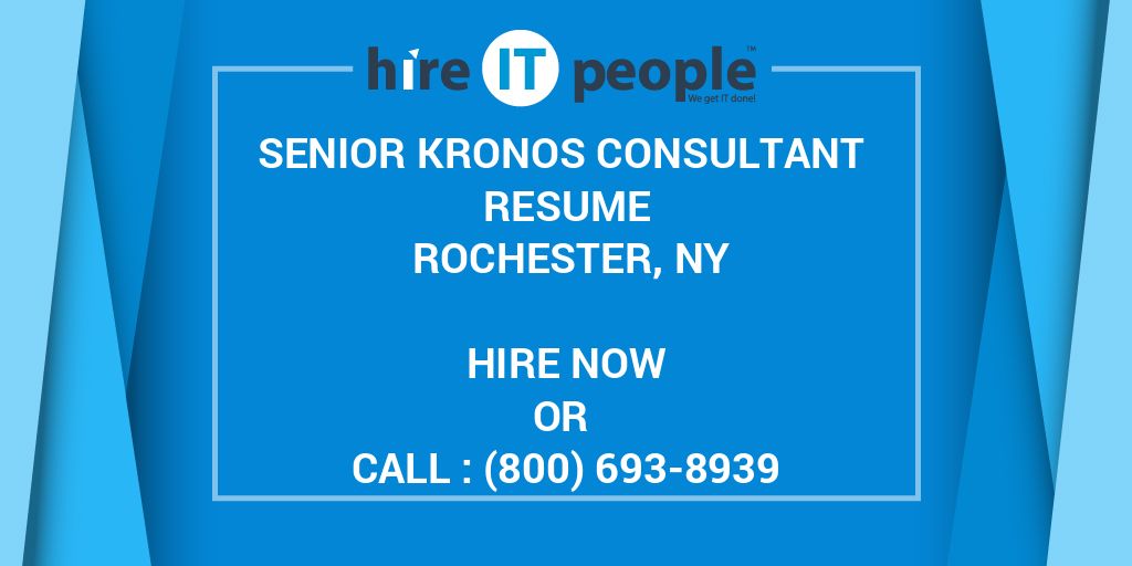 Senior Kronos Consultant Resume Rochester, NY - Hire IT People - We get IT  done