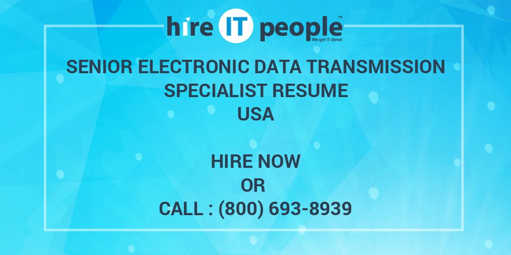 Senior Electronic Data Transmission Specialist Resume Hire IT People