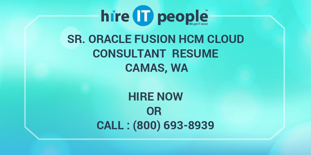 Sr. Oracle Fusion HCM Cloud Consultant Resume Camas, WA - Hire IT ...