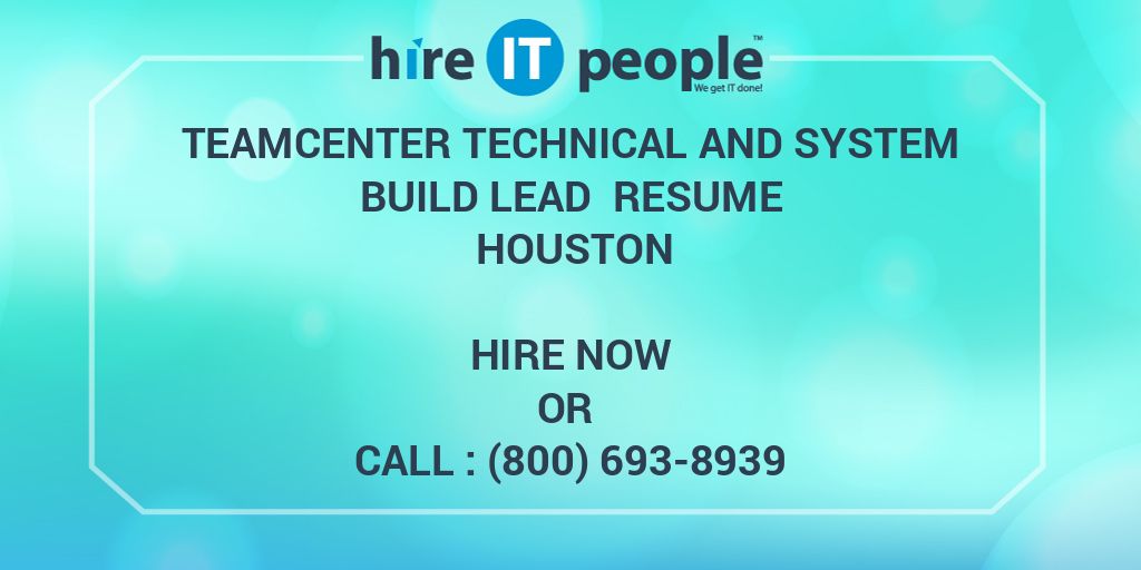 teamcenter technical and system build lead resume houston hire it teamcenter resume