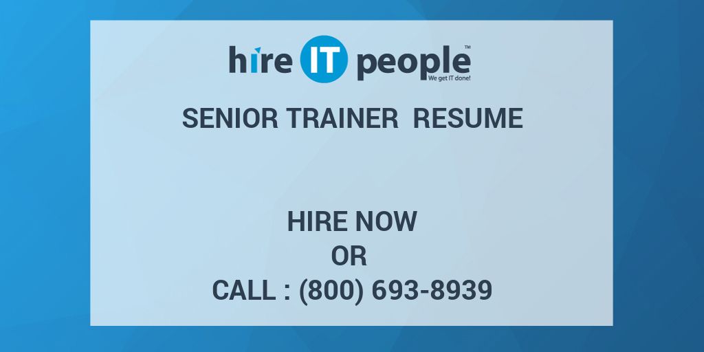 SENIOR TRAINER Resume Hire IT People We Get IT Done