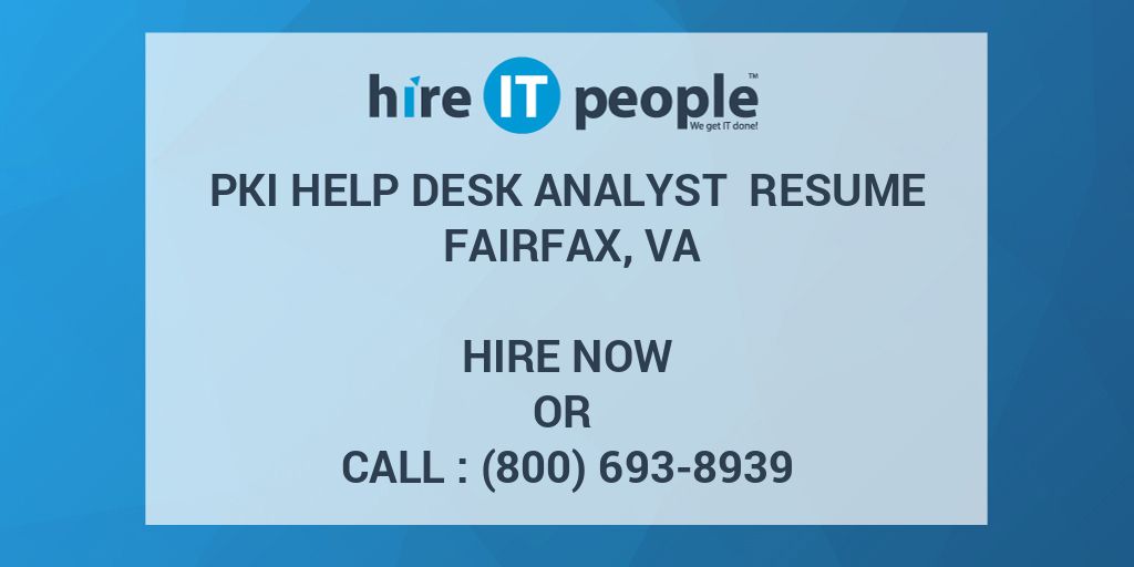 PKI Help Desk Analyst Resume Fairfax, VA Hire IT People We get IT done
