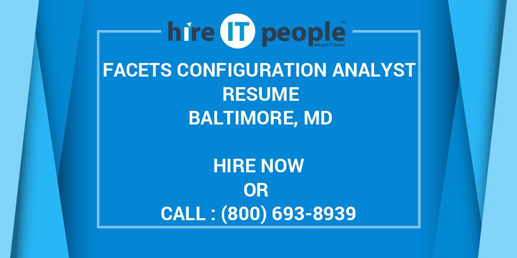 Facets Configuration Analyst Resume Baltimore, MD Hire IT People We