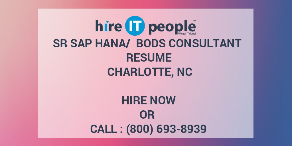 Sr SAP HANA/ BODS Consultant Resume Charlotte, NC - Hire IT People - We ...
