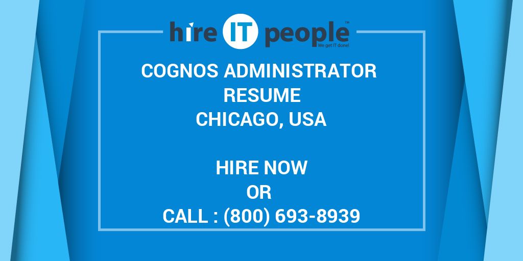 cognos administrator resume chicago usa hire it people we get