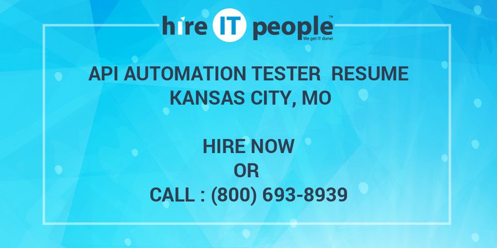 API Automation Tester Resume Kansas City, MO - Hire IT People - We get ...