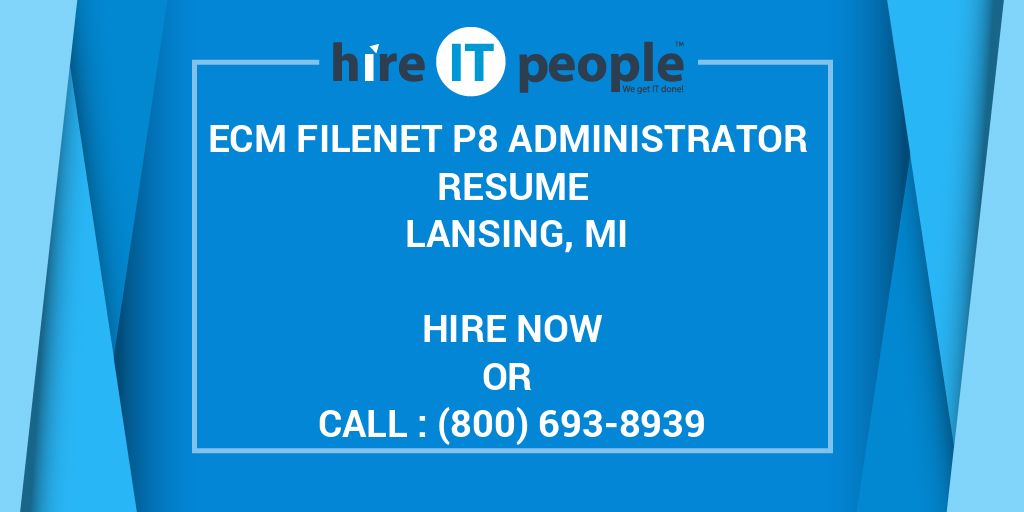 Filenet Resume ECM FileNet P8 Administrator Resume Lansing, MI - Hire IT People - We ...