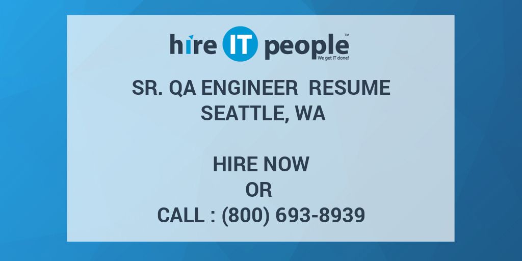 Sr. QA Engineer Resume Seattle, WA Hire IT People We get IT done