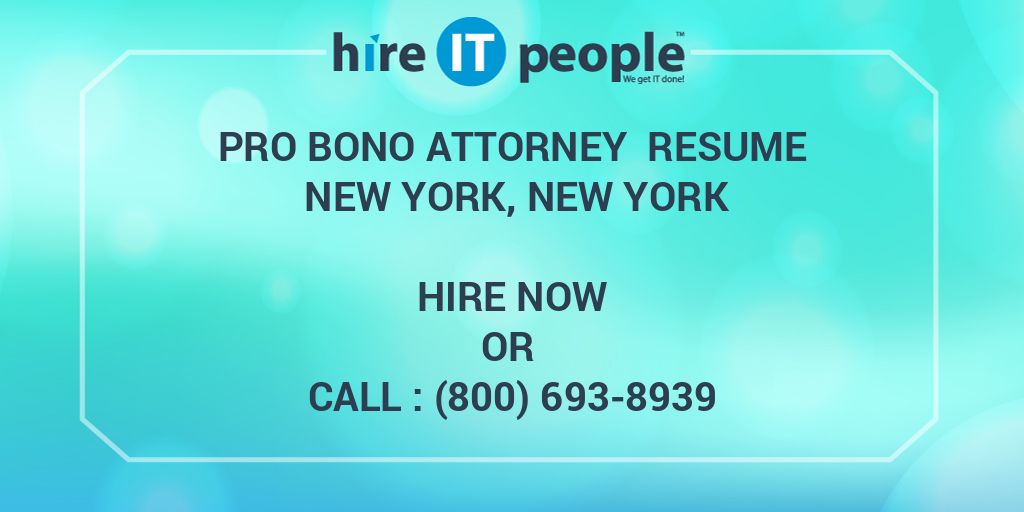 Pro Bono Attorney Resume New York, New York Hire IT People We get