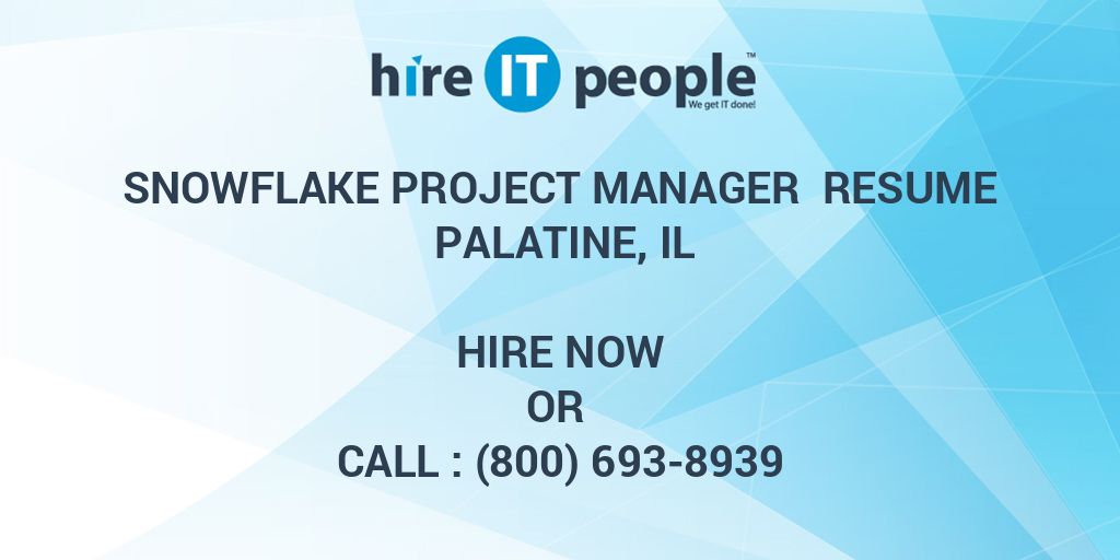 Snowflake Project Manager Resume Palatine, IL Hire IT People We get