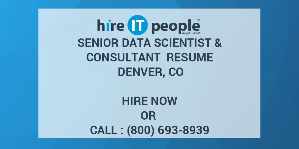 Senior Data Scientist & Consultant Resume Denver, CO Hire IT People
