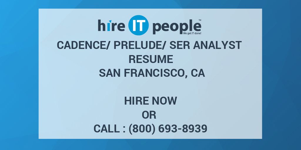 Cadence Prelude SER Analyst Resume San Francisco CA Hire IT People