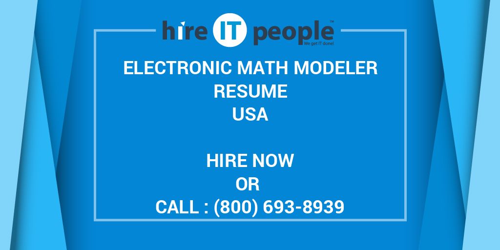 Electronic Math Modeler Electronic Math Modeler Resume - Hire IT People - We get IT done