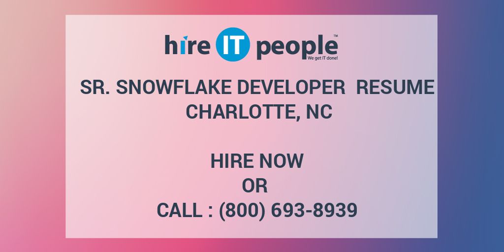 Sr. Snowflake Developer Resume Charlotte, NC Hire IT People We get