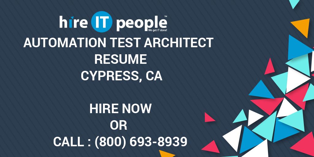 Automation Test Architect Resume Cypress, CA Hire IT People We get