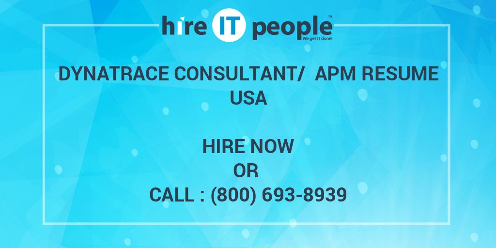 Dynatrace Consultant/ APM Resume - Hire IT People - We get IT done