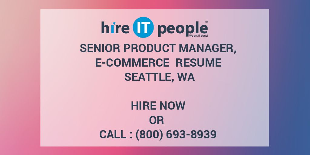 Senior Product Manager E Commerce Resume Seattle WA Hire IT People