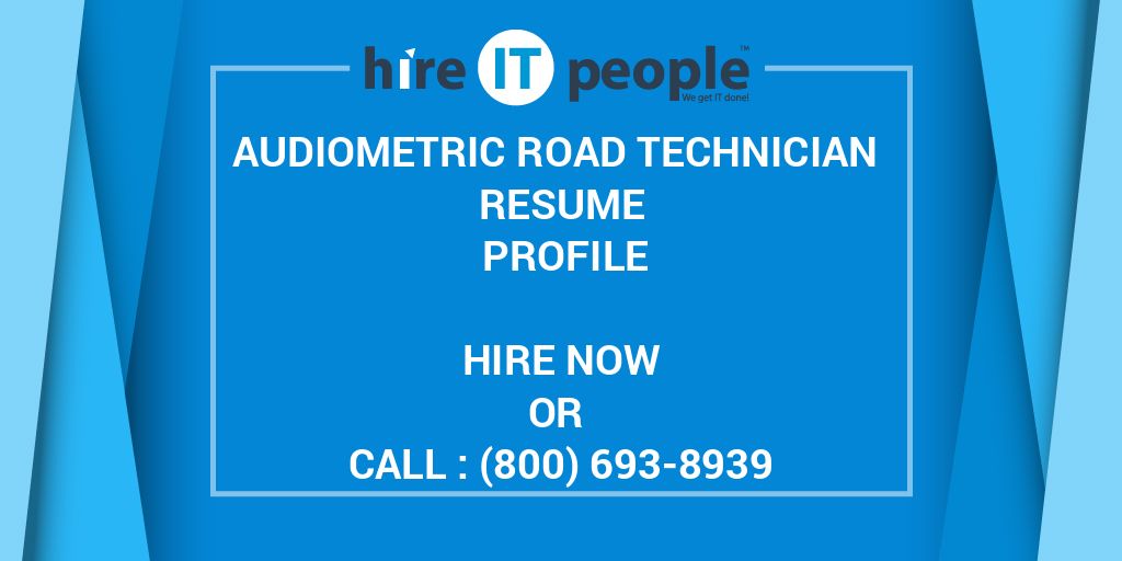 Audiometric Road Technician Resume Profile Hire IT People We get IT