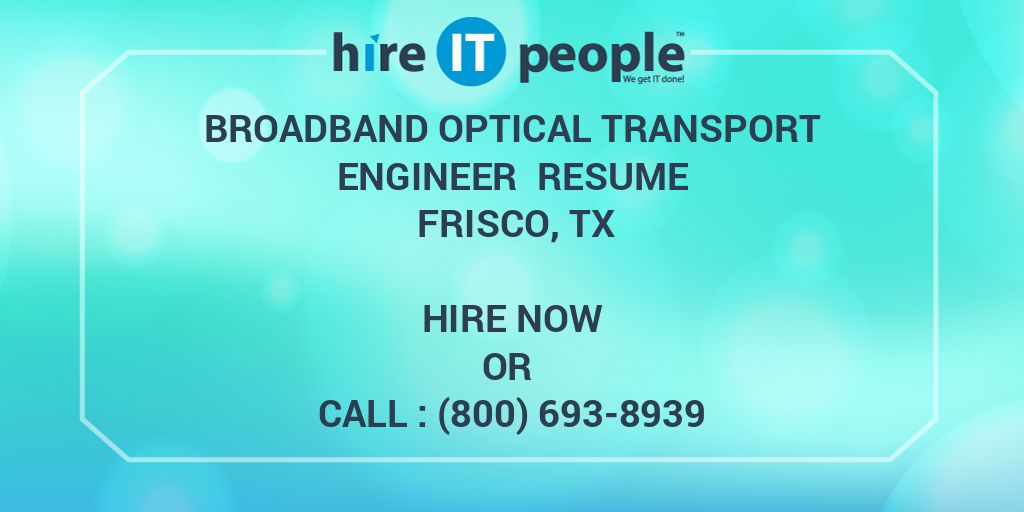 Broadband Optical Transport Engineer Resume Frisco, TX Hire IT People