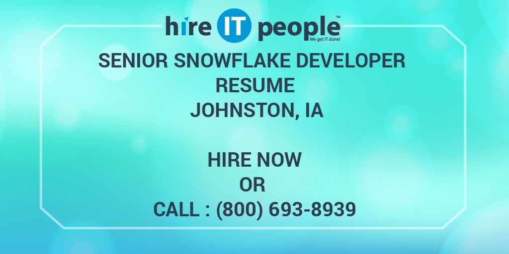 SENIOR SNOWFLAKE DEVELOPER Resume Johnston, IA Hire IT People We