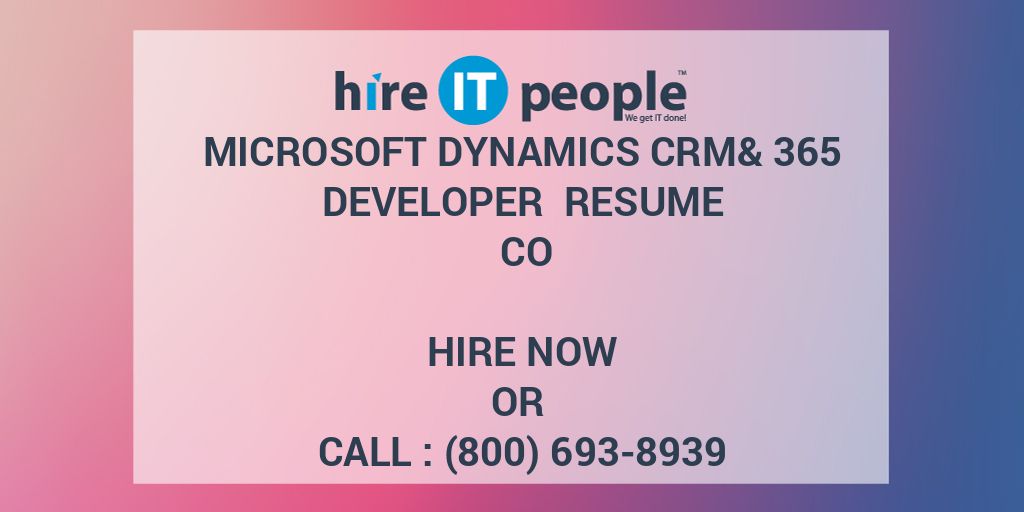 Microsoft Dynamics CRM& 365 Developer Resume CO Hire IT People We