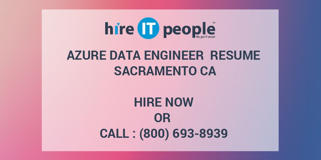 Azure Data Engineer Resume SACRAMENTO CA Hire IT People We get IT done