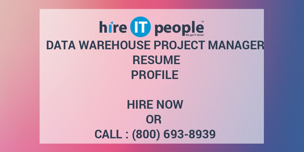 DATA WAREHOUSE PROJECT MANAGER Resume Profile - Hire IT 