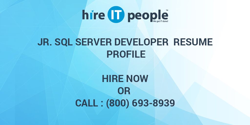 Jr. SQL Server Developer Resume Profile Hire IT People We get IT done