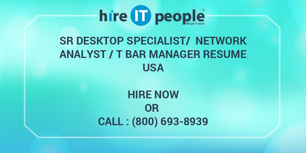 Sr Desktop Specialist Network Analyst T Bar Manager Resume Hire IT 