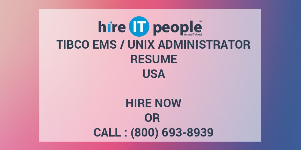 Tibco EMS /Unix Administrator Resume - Hire IT People - We get IT done