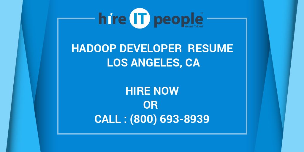Hadoop Developer Resume Los Angeles, CA Hire IT People We get IT done