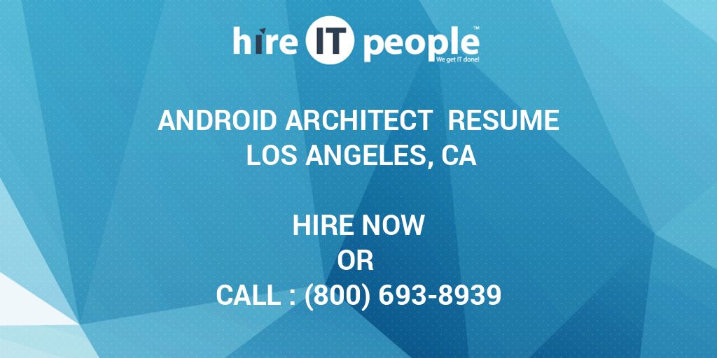 ANDROID ARCHITECT Resume Los Angeles, CA Hire IT People We get IT done