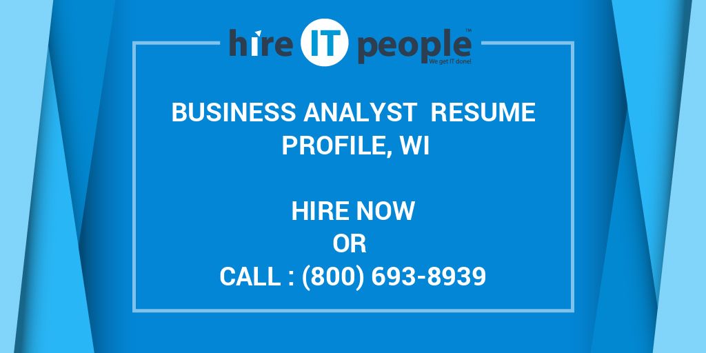 Business Analyst Resume Profile, WI Hire IT People We