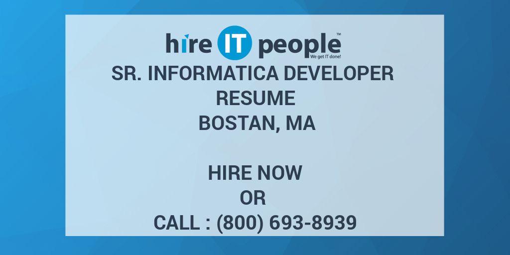Sr. Informatica Developer Resume Bostan, MA Hire IT People We get