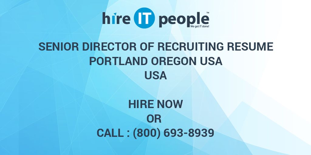 Senior Director of Recruiting resume Portland Oregon usa Hire IT People We get IT done