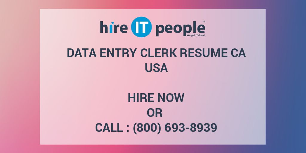 Data Entry Clerk RESUME CA Hire IT People We Get IT Done