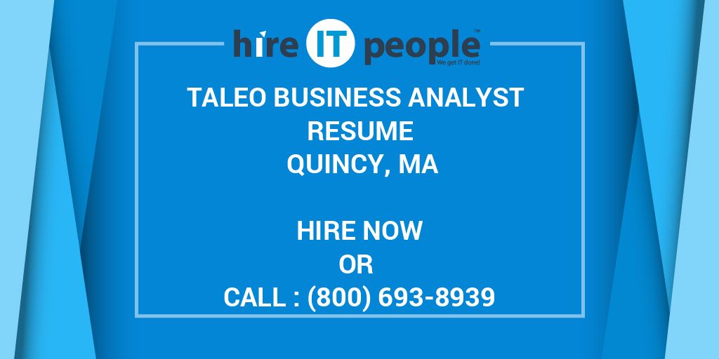 Taleo Business analyst Resume Quincy, MA Hire IT People We get IT done