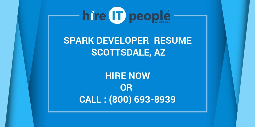 Spark developer Resume Scottsdale, AZ Hire IT People We get IT done